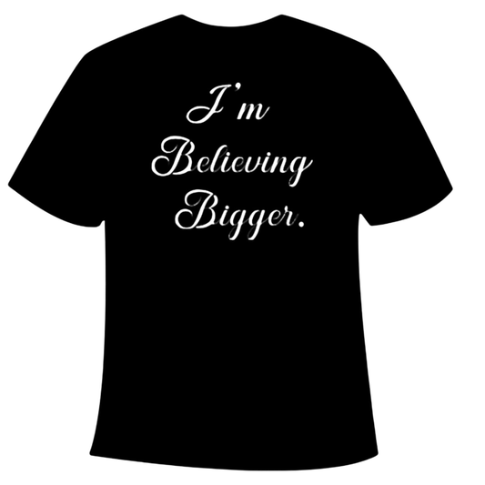 I'm Believing Bigger T-shirt
